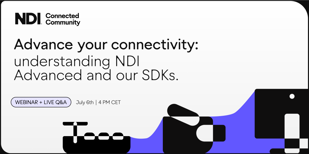 NDI webinar #4: headline reads "Advance your connectivity: understanding NDI Advanced and our SDKs.